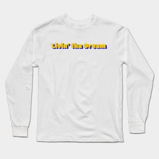 Livin' tha Dream Long Sleeve T-Shirt